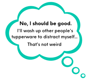 Resisting tempting food-A thought bubble containing the text: No, I should be good. I'll wash up other peoples tupperware to distract myself